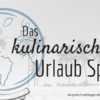 Kulinarische Weltreise - Urlaubspezial